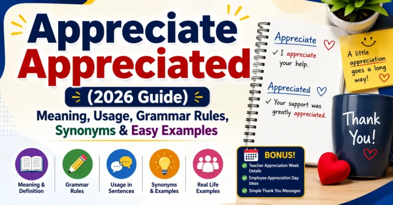 Appreciate Appreciated (2026 Guide) – Meaning, Usage, Grammar Rules, Synonyms & Easy Examples Appreciate Appreciated