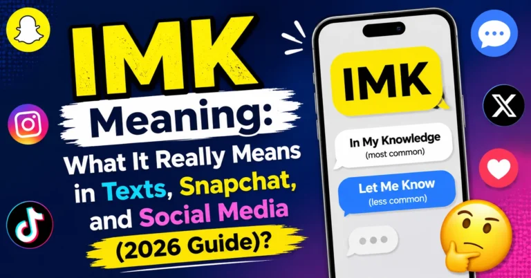 IMK Meaning: What It Really Means in Texts, Snapchat, and Social Media (2026 Guide) IMK Meaning